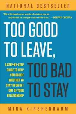 Too Good to Leave, Too Bad to Stay A Step-By-Step Guide to Help You Decide Whether to Stay in or Get Out of Your Relationship  9780452275355 Front Cover