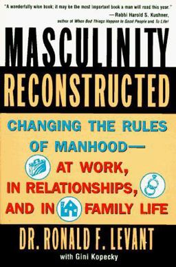 Masculinity Reconstructed Changing the Rules of Manhood - At Work, in Relationships and in Family Life  9780452275416 Front Cover