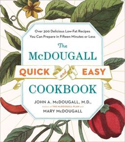 Mcdougall Quick and Easy Cookbook Over 300 Delicious Low-Fat Recipes You Can Prepare in Fifteen Minutes or Less  9780452276963 Front Cover