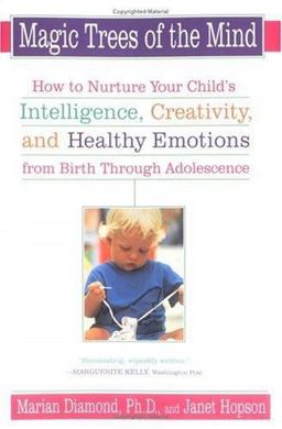 Magic Trees of the Mind How to Nurture Your Child's Intelligence, Creativity, and Healthy Emotions from Birth Through Adolescence  9780452278301 Front Cover