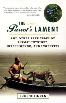Parrot's Lament And Other True Tales of Animal Intrigue, Intelligence, and Ingenuity  9780452280687 Front Cover
