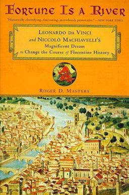 Fortune Is a River Leonardo Da Vinci and Niccolo Machiavelli's Magnificent Dream to Change the Course of Florentine History  9780452280908 Front Cover