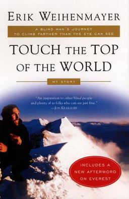 Touch the Top of the World A Blind Man's Journey to Climb Farther Than the Eye Can See - My Story  9780452282940 Front Cover