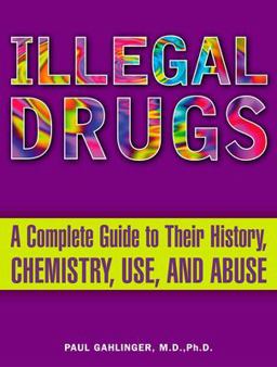Illegal Drugs A Complete Guide to Their History, Chemistry, Use, and Abuse  9780452285057 Front Cover