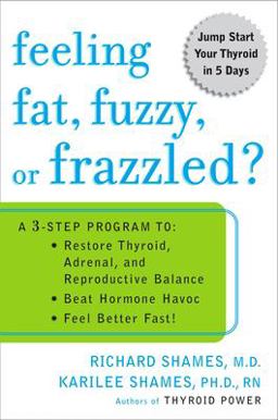 Feeling Fat, Fuzzy, or Frazzled? A 3-Step Program to: Restore Thyroid, Adrenal, and Reproductive Balance, Beat Ho Rmone Havoc, and Feel Better Fast!  9780452285569 Front Cover