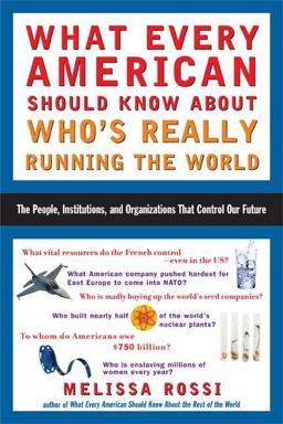 What Every American Should Know about Who's Really Running the World The People, Institutions, and Organizations That Control Our Future  9780452286153 Front Cover