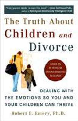 Truth about Children and Divorce Dealing with the Emotions So You and Your Children Can Thrive  9780452287167 Front Cover