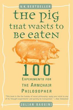 Pig That Wants to Be Eaten 100 Experiments for the Armchair Philosopher  9780452287440 Front Cover