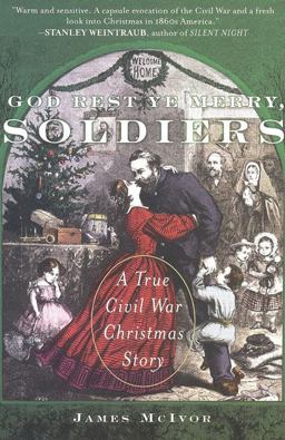 God Rest Ye Merry, Soldiers A True Civil War Christmas Story  9780452287693 Front Cover