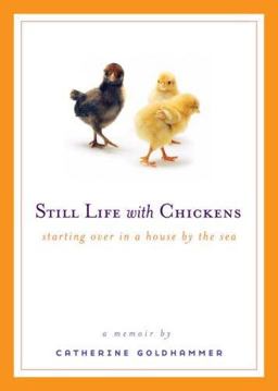 Still Life with Chickens Starting over in a House by the Sea  9780452288485 Front Cover