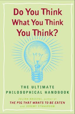 Do You Think What You Think You Think? The Ultimate Philosophical Handbook  9780452288652 Front Cover