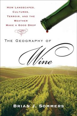 Geography of Wine How Landscapes, Cultures, Terroir, and the Weather Make a Good Drop  9780452288904 Front Cover