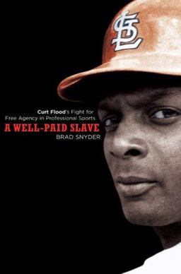 Well-Paid Slave Curt Flood's Fight for Free Agency in Professional Sports  9780452288911 Front Cover