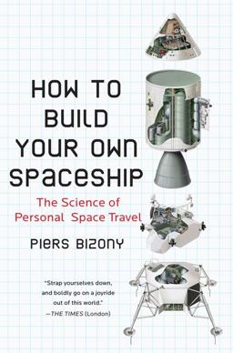 How to Build Your Own Spaceship The Science of Personal Space Travel  9780452295339 Front Cover