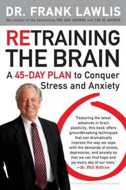Retraining the Brain A 45-Day Plan to Conquer Stress and Anxiety  9780452295629 Front Cover