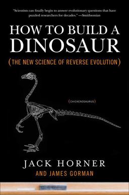 How to Build a Dinosaur The New Science of Reverse Evolution  9780452296015 Front Cover