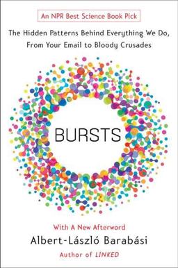 Bursts The Hidden Patterns Behind Everything We Do, from Your e-Mail to Bloody Crusades  9780452297180 Front Cover