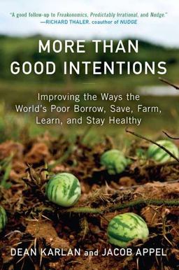 More Than Good Intentions Improving the Ways the World's Poor Borrow, Save, Farm, Learn, and Stay Healthy  9780452297562 Front Cover