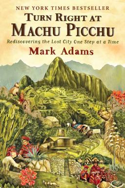 Turn Right at Machu Picchu Rediscovering the Lost City One Step at a Time  9780452297982 Front Cover