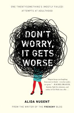 Don't Worry, It Gets Worse One Twentysomething's (Mostly Failed) Attempts at Adulthood  9780452298187 Front Cover