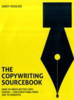 Copywriting Sourcebook How to Write Better Copy, Faster - For Everything from Ads to Websites  9780462099743 Front Cover