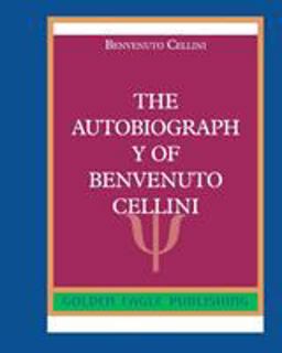 The Autobiography of Benvenuto Cellini