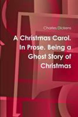 A Christmas Carol. in Prose. Being a Ghost Story of Christmas