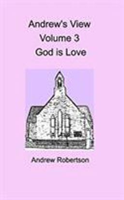 Andrew's View Volume 3 God Is Love