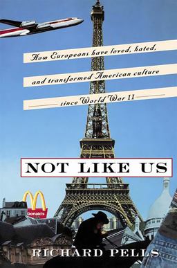Not Like Us How Europeans Have Loved, Hated, and Transformed American Culture since World War II  9780465001637 Front Cover