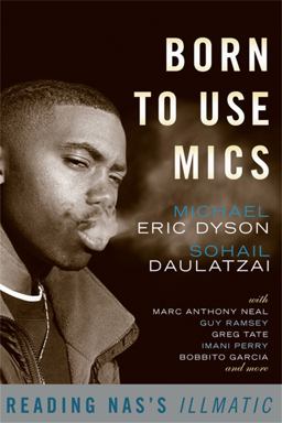 Born to Use Mics Reading Nas's Illmatic  9780465002115 Front Cover