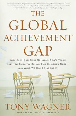 Global Achievement Gap Why Even Our Best Schools Don't Teach the New Survival Skills Our Children Need -- And What We Can Do about It  9780465002306 Front Cover