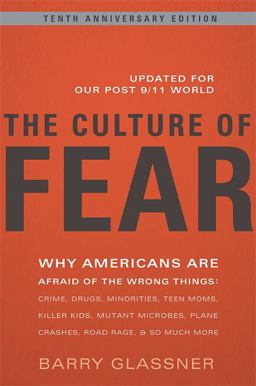 Culture of Fear Why Americans Are Afraid of the Wrong Things - Crime, Drugs, Minorities, Teen Moms, Killer Kids, Mutant Microbes, Plane Crashes, Road Rage, and So Much More 2nd 9780465003365 Front Cover