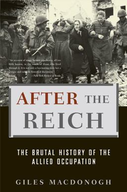 After the Reich The Brutal History of the Allied Occupation  9780465003389 Front Cover