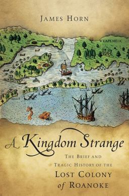 Kingdom Strange The Brief and Tragic History of the Lost Colony of Roanoke  9780465004850 Front Cover