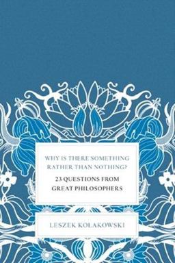 Why Is There Something Rather Than Nothing? 23 Questions from Great Philosophers  9780465004997 Front Cover