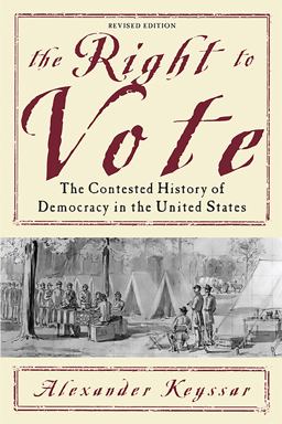 Right to Vote The Contested History of Democracy in the United States 2nd 9780465005024 Front Cover