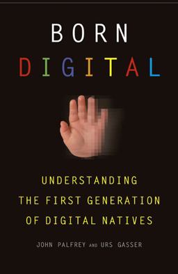Born Digital Understanding the First Generation of Digital Natives  9780465005154 Front Cover