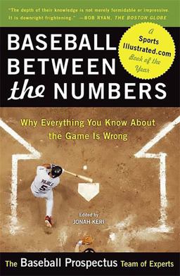 Baseball Between the Numbers Why Everything You Know about the Game Is Wrong  9780465005475 Front Cover