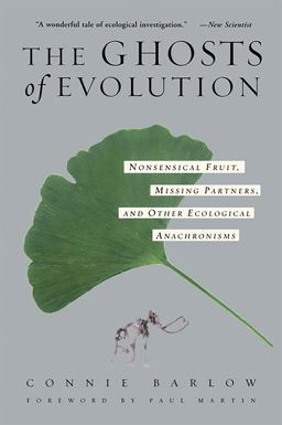 Ghosts of Evolution Nonsensical Fruit, Missing Partners, and Other Ecological Anachronisms  9780465005529 Front Cover