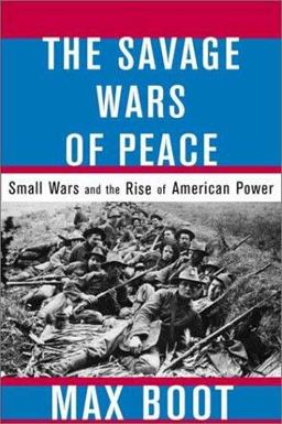 Savage Wars of Peace Small Wars and the Rise of American Power  9780465007219 Front Cover