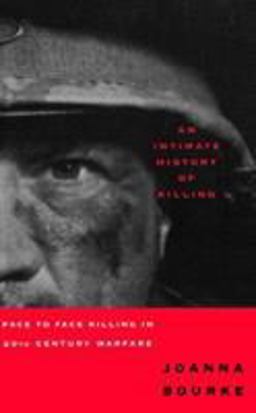 Intimate History of Killing Face to Face Killing in Twentieth Century Warfare  9780465007387 Front Cover
