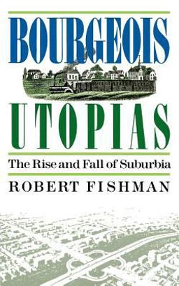 Bourgeois Utopias The Rise and Fall of Suburbia  9780465007479 Front Cover