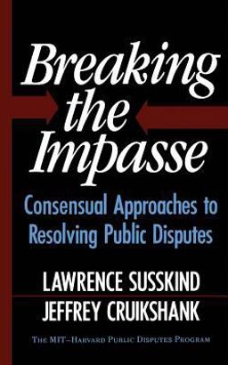 Breaking the Impasse Consensual Approaches to Resolving Public Disputes  9780465007509 Front Cover