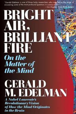 Bright Air, Brilliant Fire On the Matter of the Mind  9780465007646 Front Cover