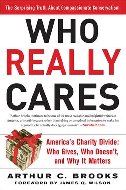 Who Really Cares The Surprising Truth about Compassionate Conservatism -- America's Charity Divide--Who Gives, Who Doesn't, and Why It Matters  9780465008230 Front Cover