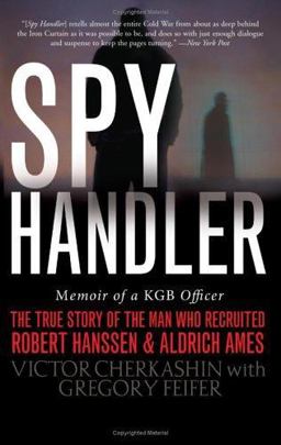 Spy Handler Memoir of a KGB Officer: the True Story of the Man Who Recruited Robert Hanssen and Aldrich Ames  9780465009695 Front Cover