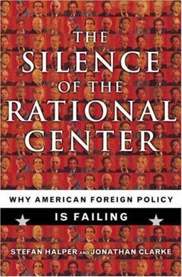 Silence of the Rational Center Why American Foreign Policy Is Failing  9780465011414 Front Cover
