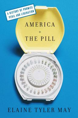 America and the Pill A History of Promise, Peril, and Liberation  9780465011520 Front Cover