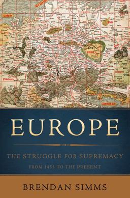 Europe The Struggle for Supremacy, from 1453 to the Present  9780465013333 Front Cover