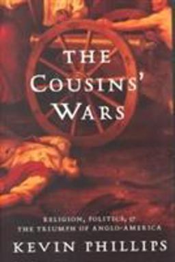 Cousins' Wars Religion, Politics, Civil Warfare, and the Triumph of Anglo-America  9780465013708 Front Cover